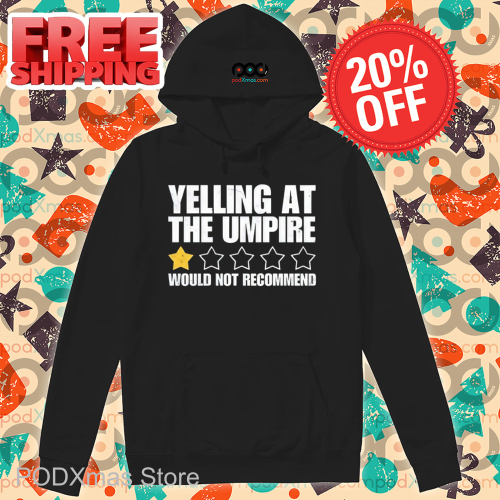 1 Star Yelling At The Umpire Would Not Recommend Shirt