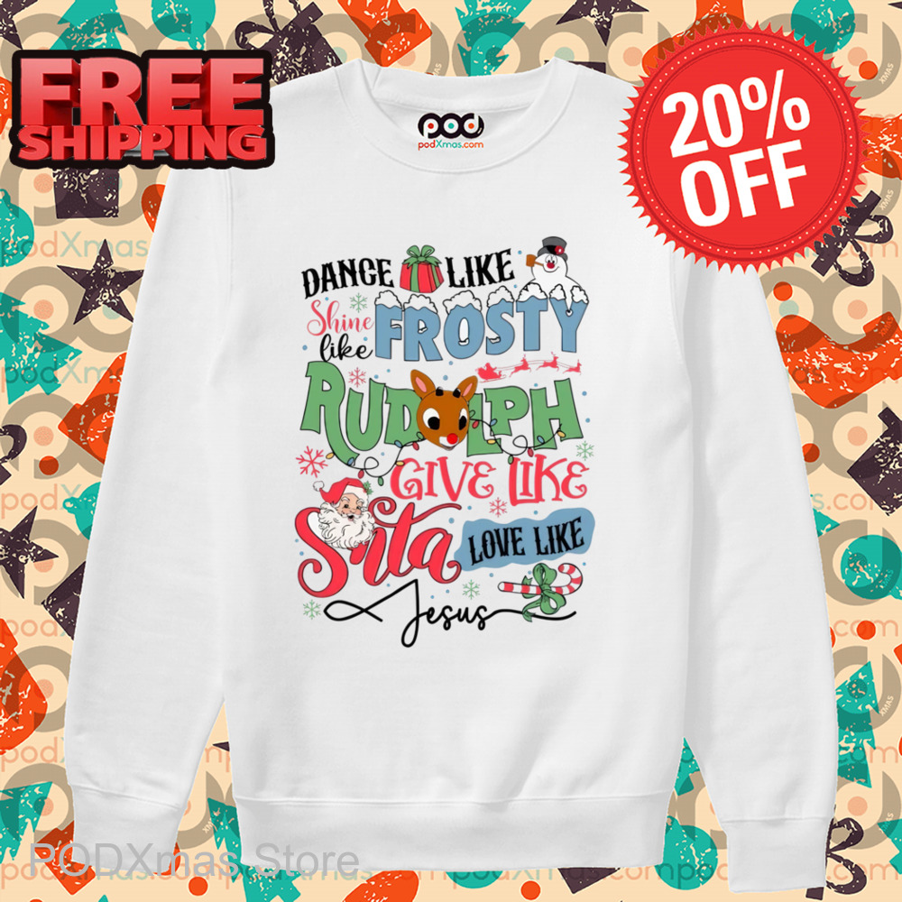 Dance Like Shine Like Frosty Rudolph Give Like Santa Love Like Jesus Shirt