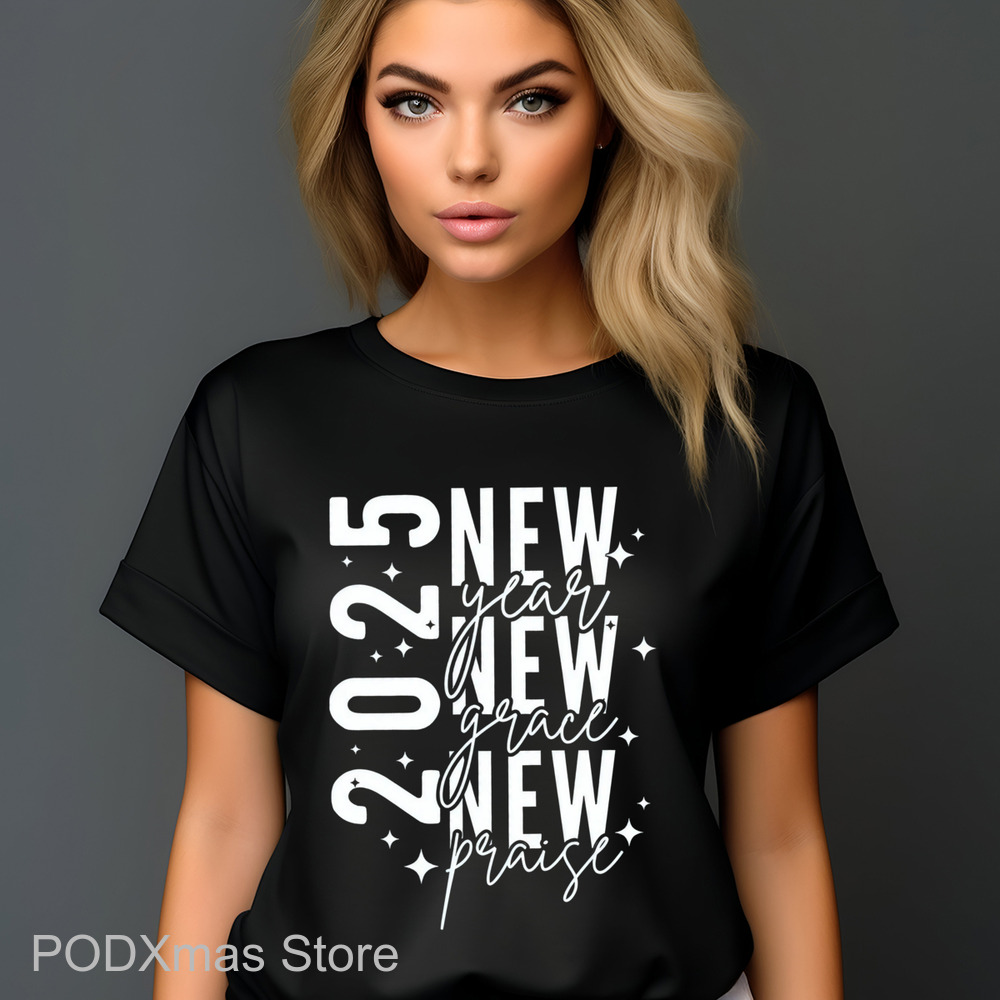 2025 New Year New Grace New Praise Shirt