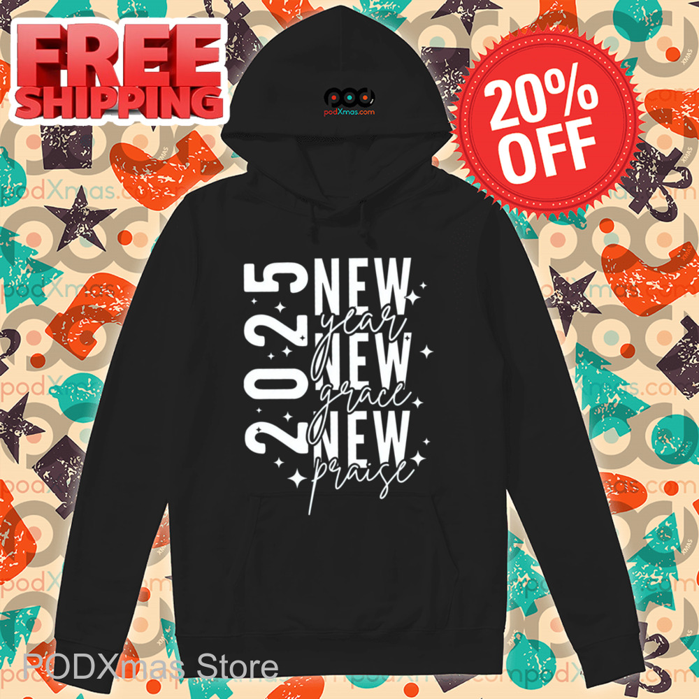 2025 New Year New Grace New Praise Shirt