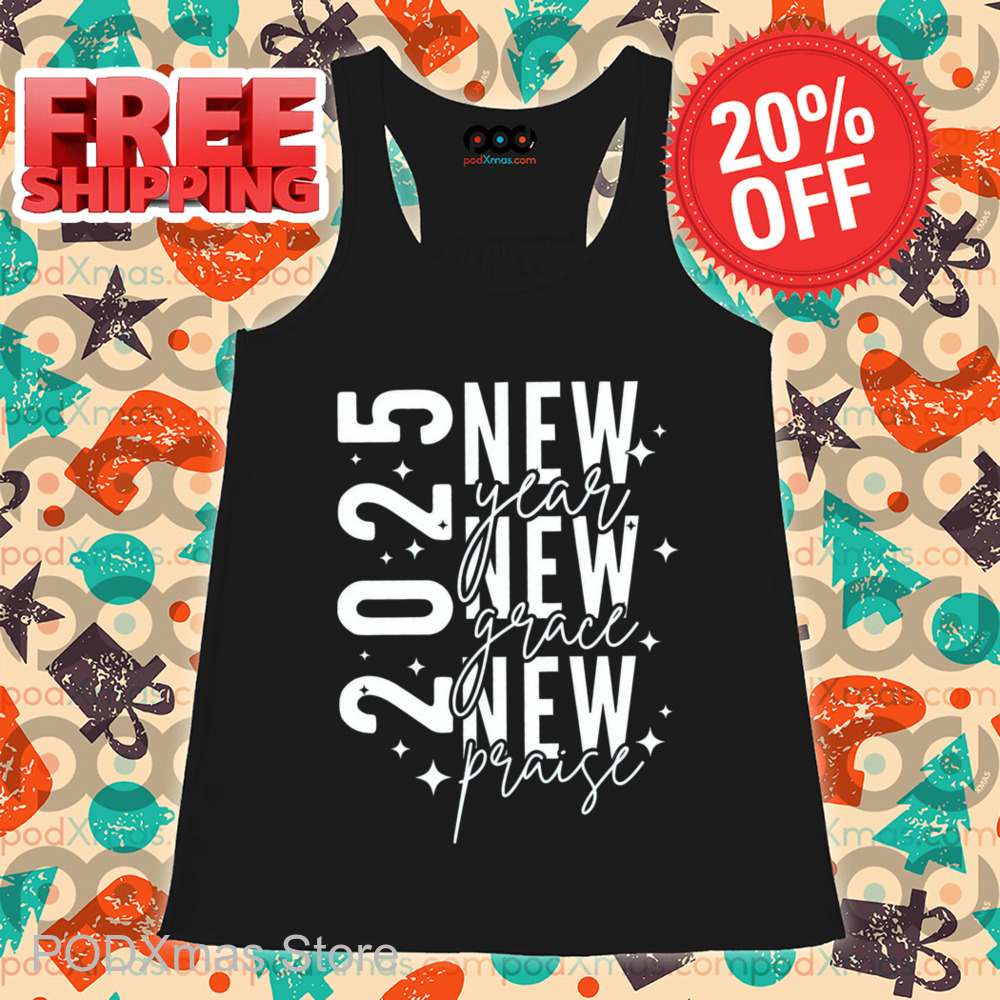 2025 New Year New Grace New Praise Shirt