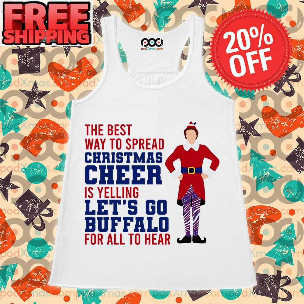 The Best Way To Spread Christmas Cheer Is Yelling Let's Go Buffalo For All To Hear Tank Top