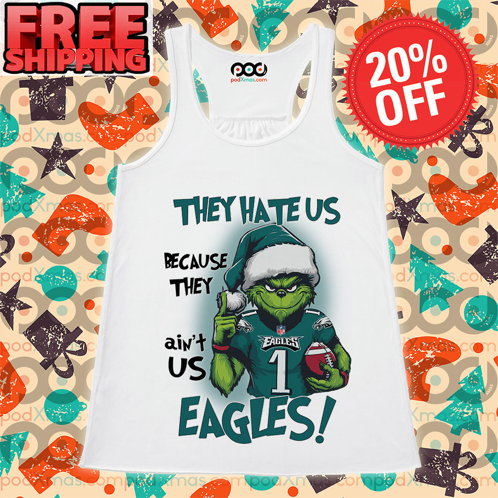 Grinch They Hate Us Because They Ain't Us Eagles Philadelphia Eagles Tank Top