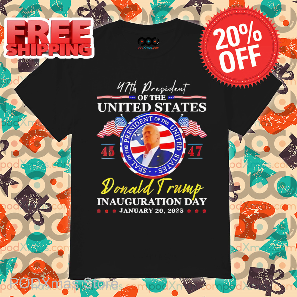 47th President Of The United States Donald Trump Inauguration Day 2025 Shirt