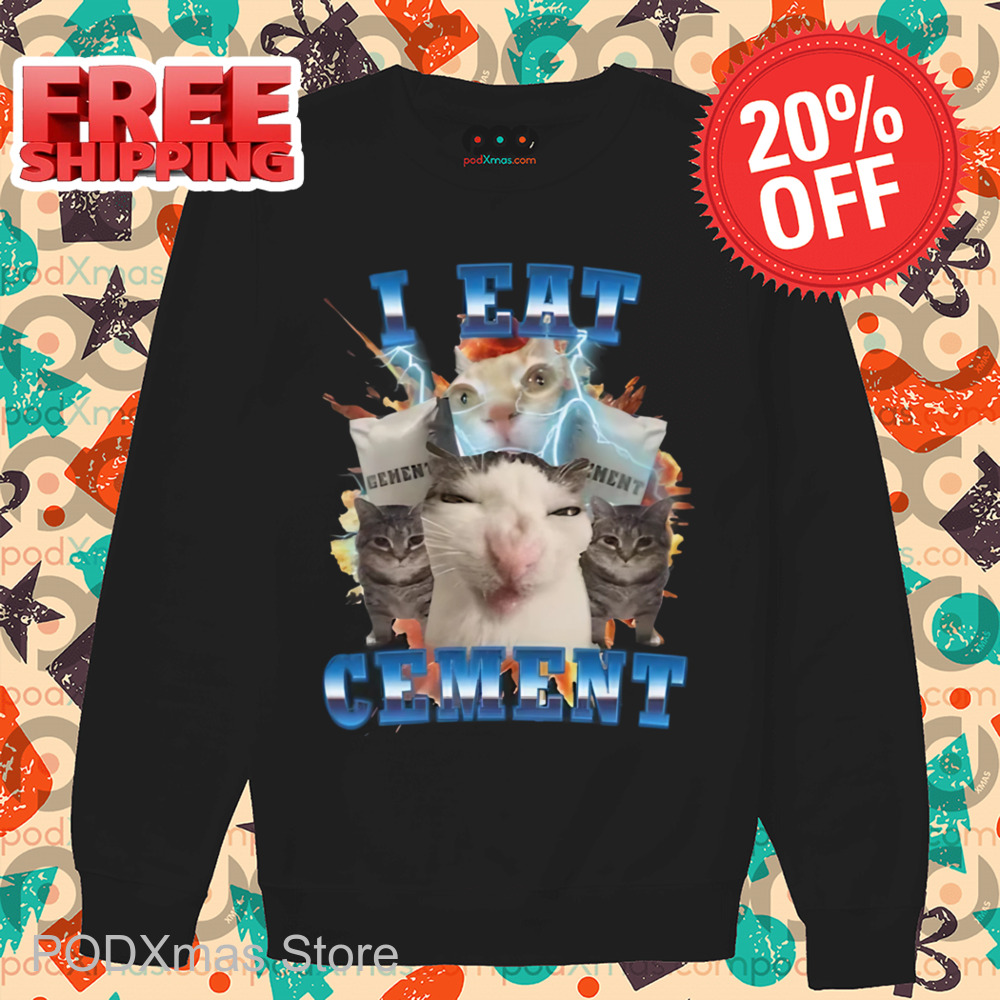 Cat Meme I Eat Cement Shirt