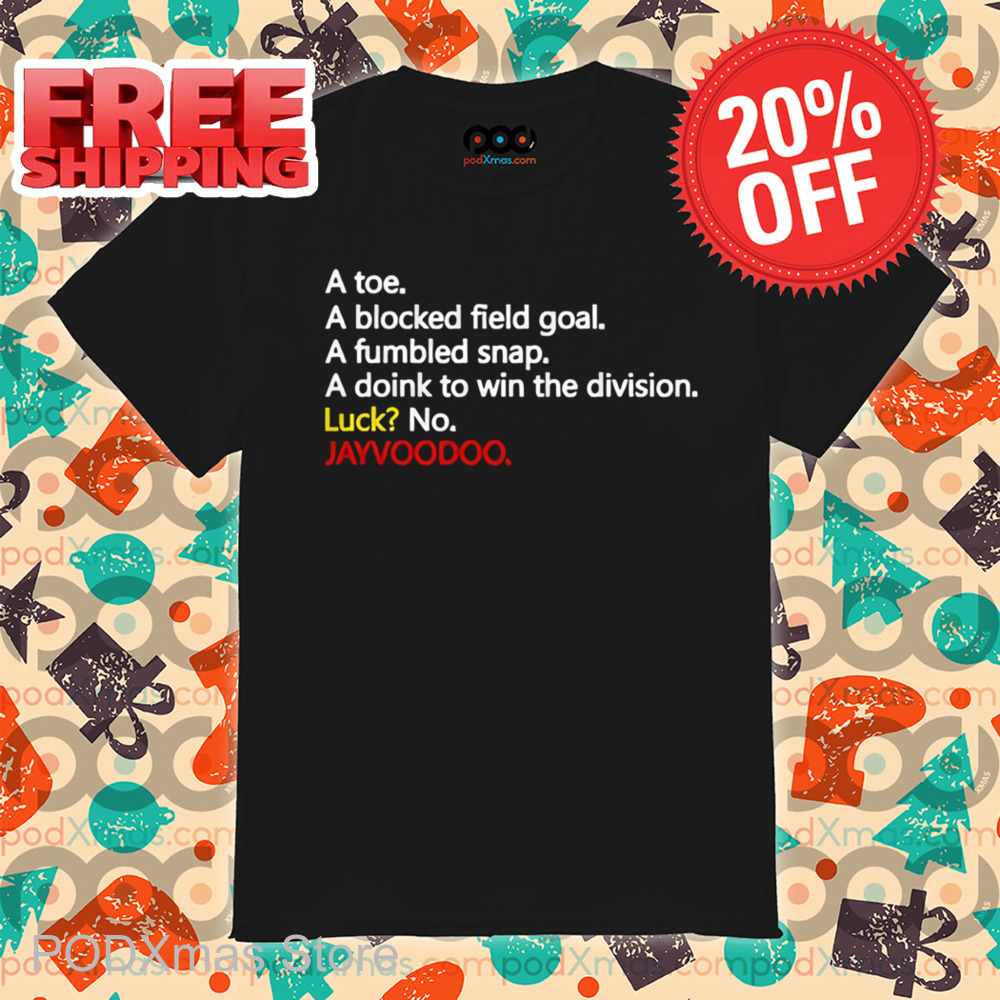 A Toe A Blocked Field Goal A Fumbled Snap A Doink To Win The Division Luck No Jayvoodoo Shirt