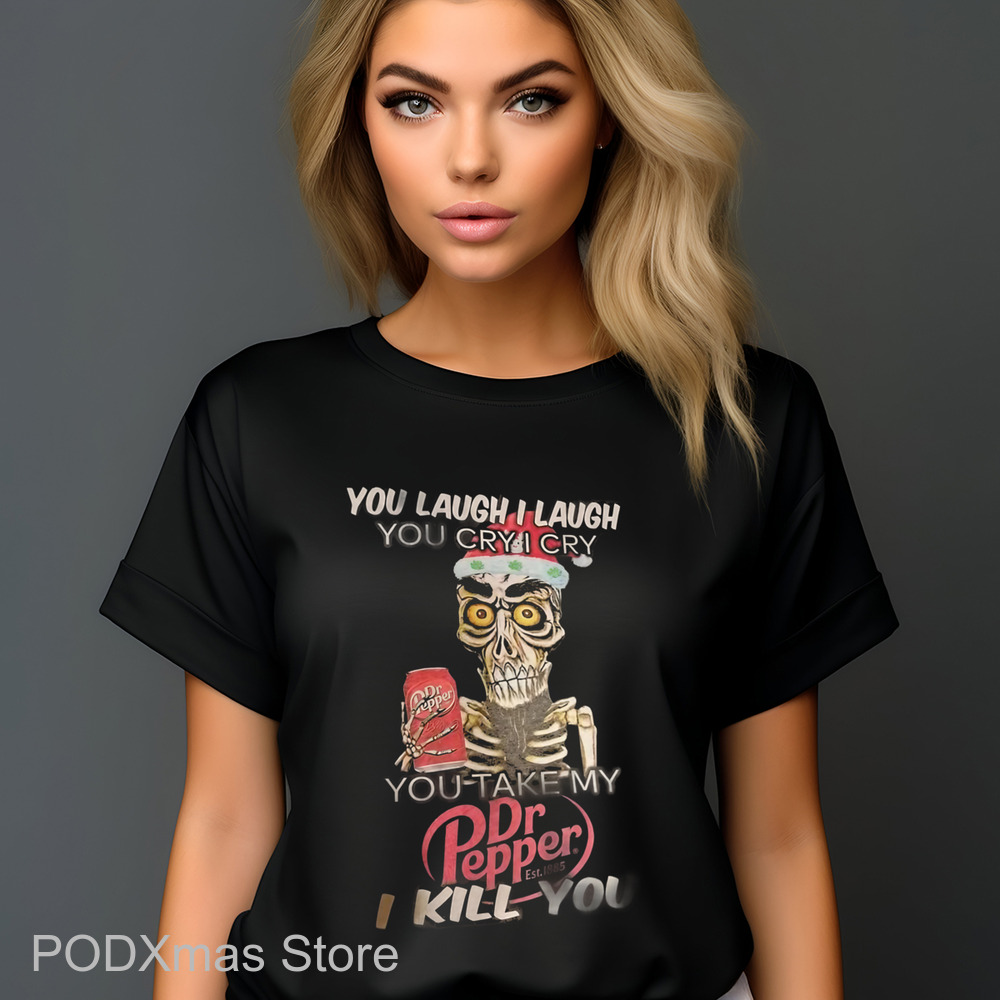 Achmed You Laugh I Laugh You Cry I Cry You Take My Dr Pepper I Kill You Shirt