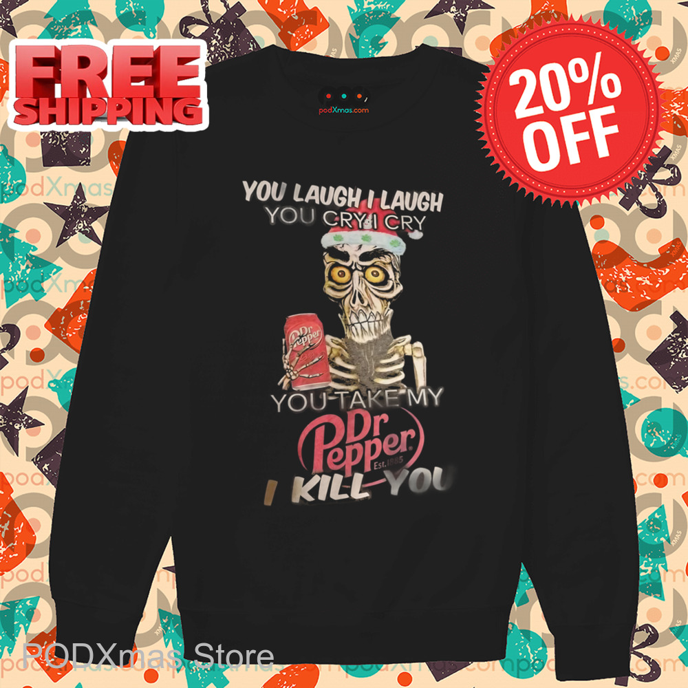 Achmed You Laugh I Laugh You Cry I Cry You Take My Dr Pepper I Kill You Shirt