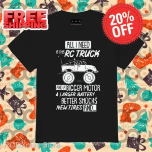 All I Need Is This RC Truck And A Bigger Motor Shirt