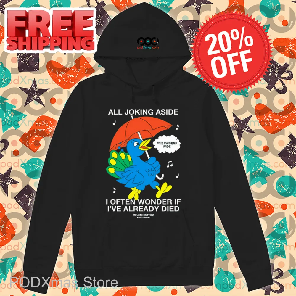 All Joking Aside I Often Wonder If I've Already Died Shirt