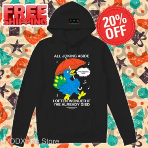 All Joking Aside I Often Wonder If I've Already Died Shirt
