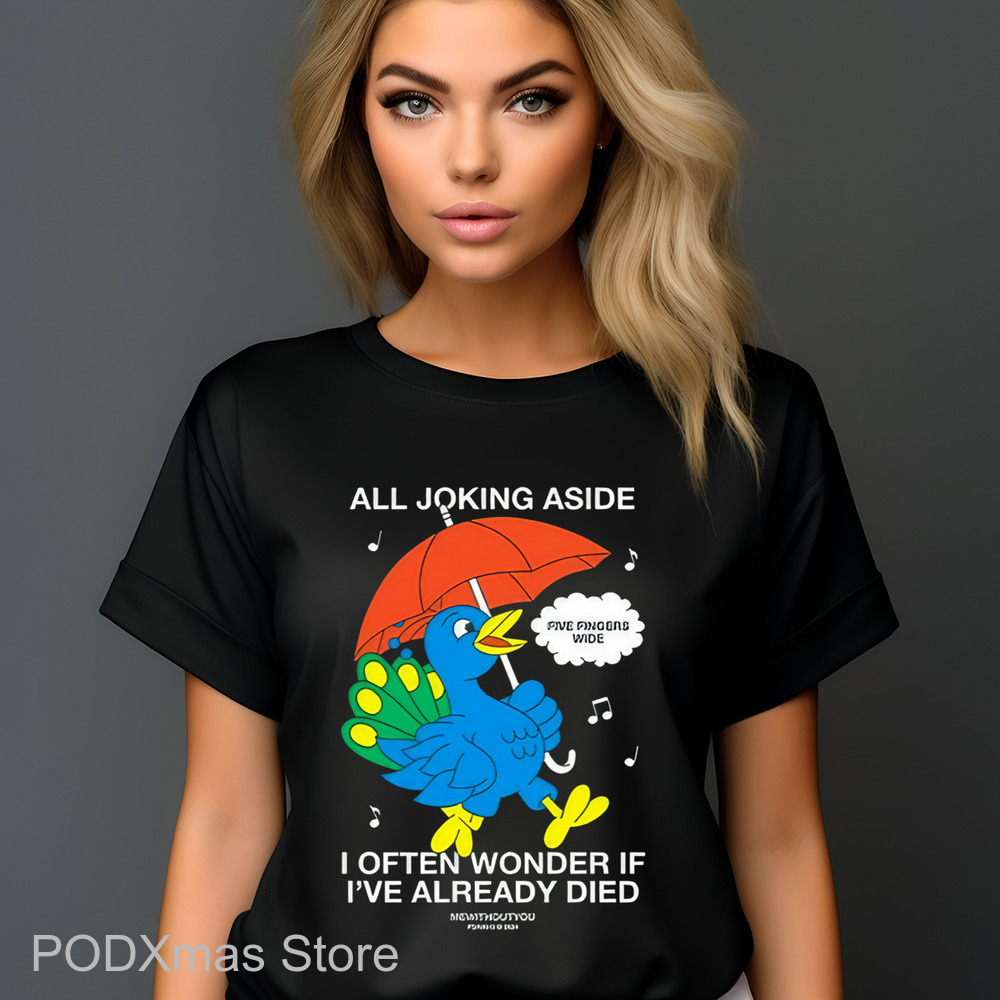 All Joking Aside I Often Wonder If I've Already Died Shirt