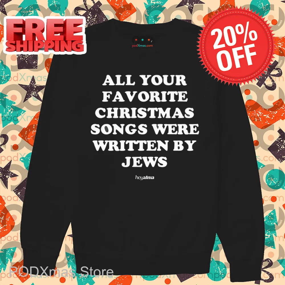 All Your Favorite Christmas Songs Were Written By Jews Shirt