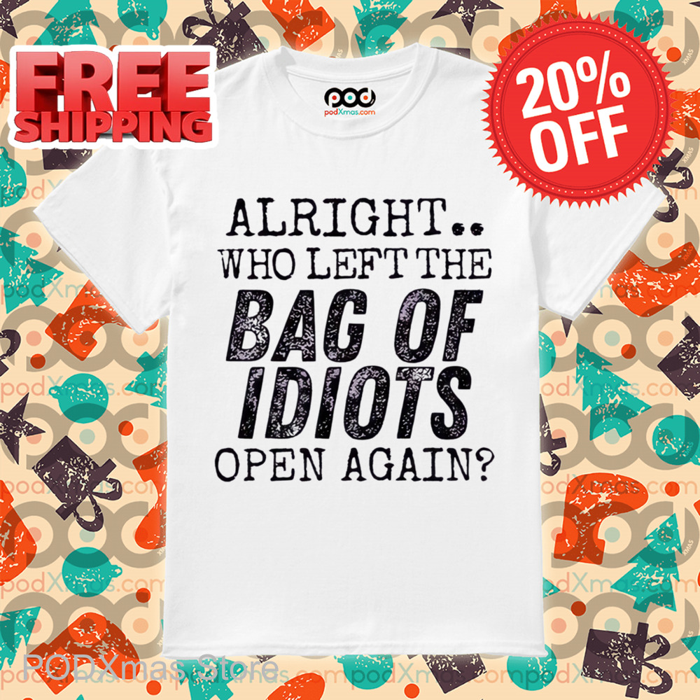 Alright Who Left The Back Of Idiots Open Again Vintage Shirt
