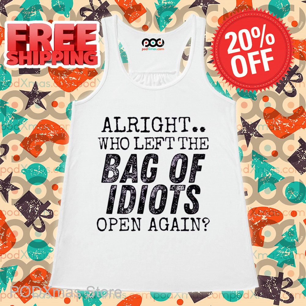 Alright Who Left The Back Of Idiots Open Again Vintage Shirt