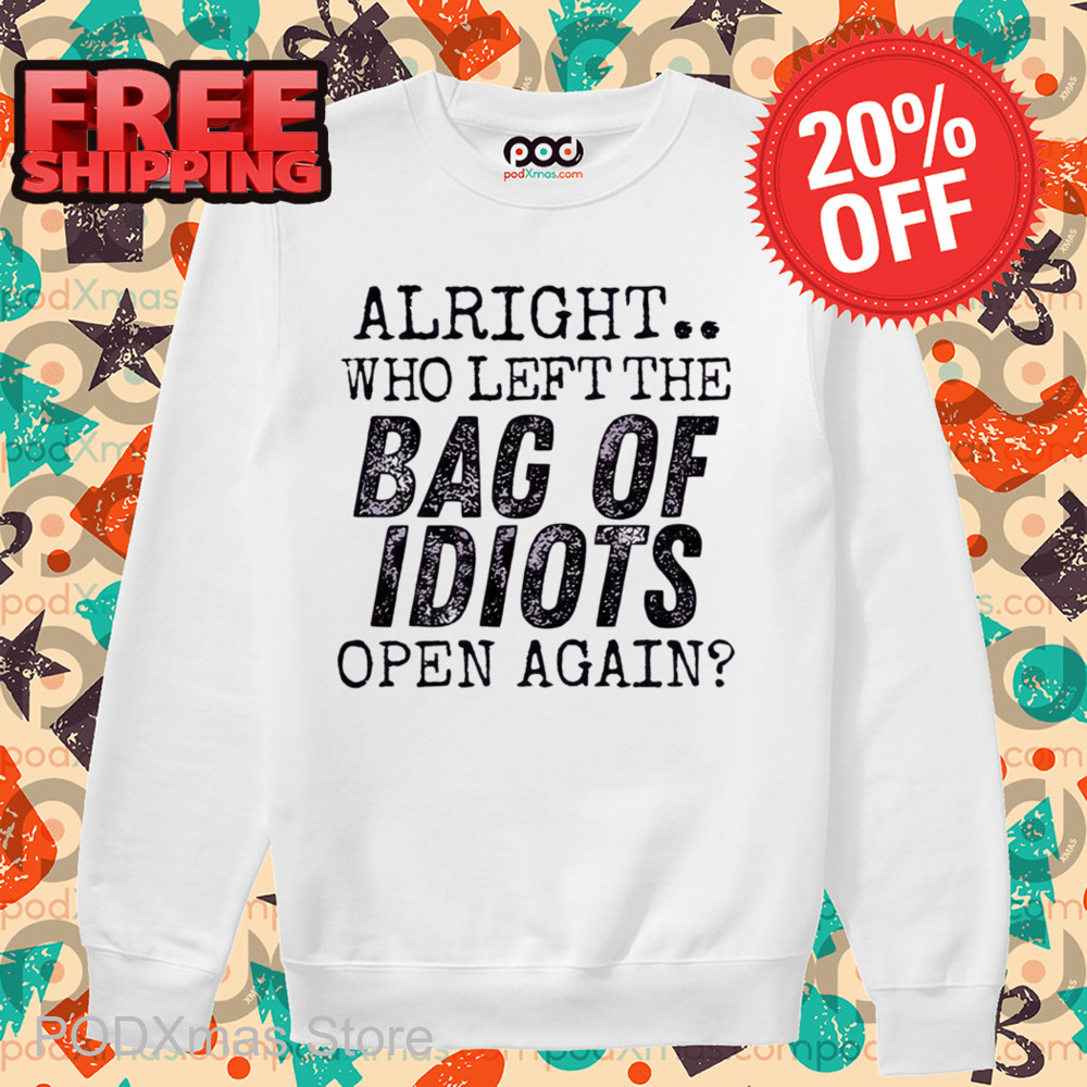 Alright Who Left The Back Of Idiots Open Again Vintage Shirt
