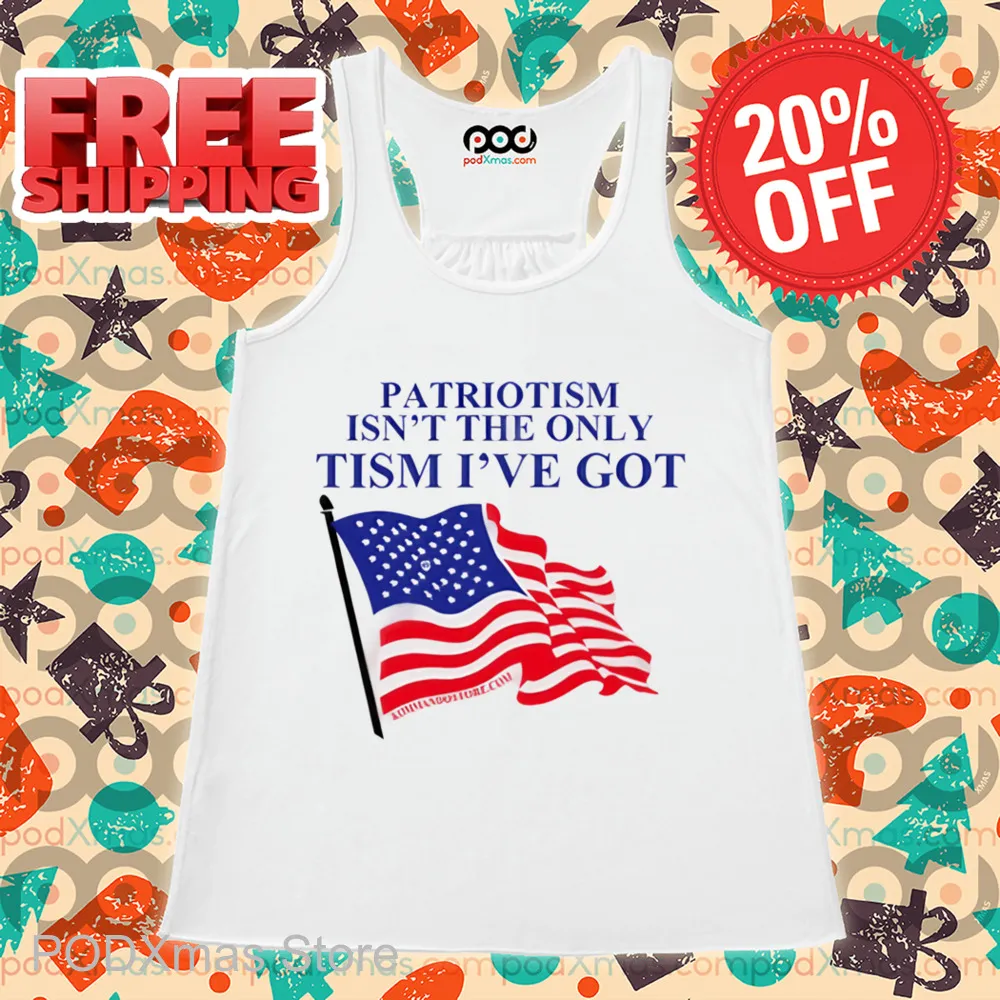 American Flag Patriotism Isn't The Only Tism I've Got Shirt