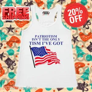 American Flag Patriotism Isn't The Only Tism I've Got Shirt