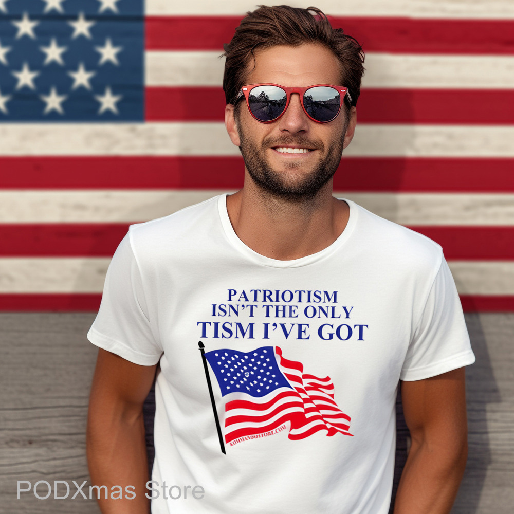 American Flag Patriotism Isn't The Only Tism I've Got Shirt American Flag Patriotism Isn't The Only Tism I've Got Shirt