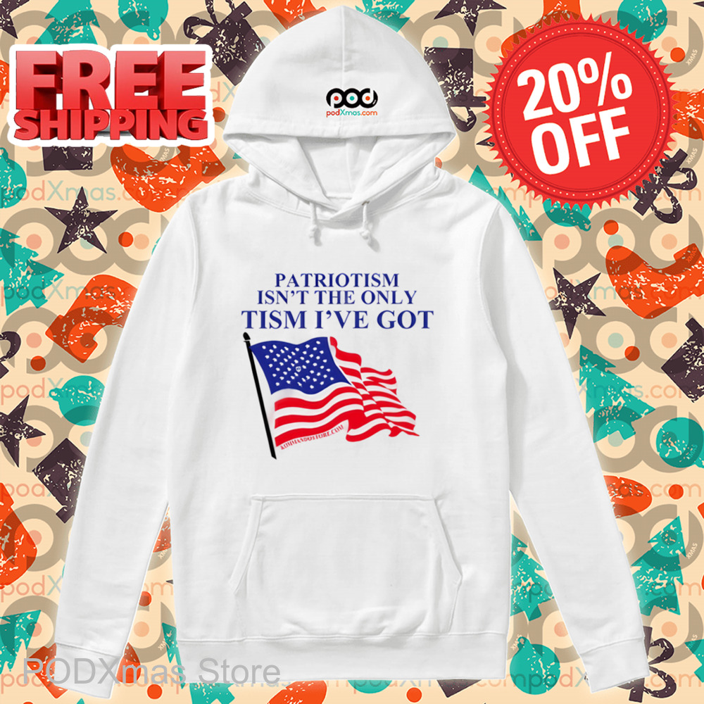 American Flag Patriotism Isn't The Only Tism I've Got Shirt American Flag Patriotism Isn't The Only Tism I've Got Shirt