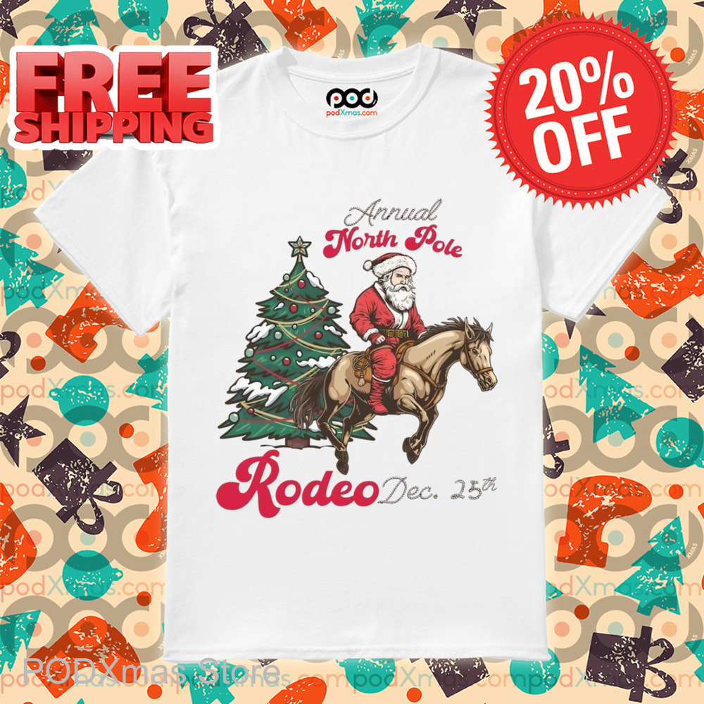Annual North Pole Rode Dec 25th Santa Riding Horse Shirt