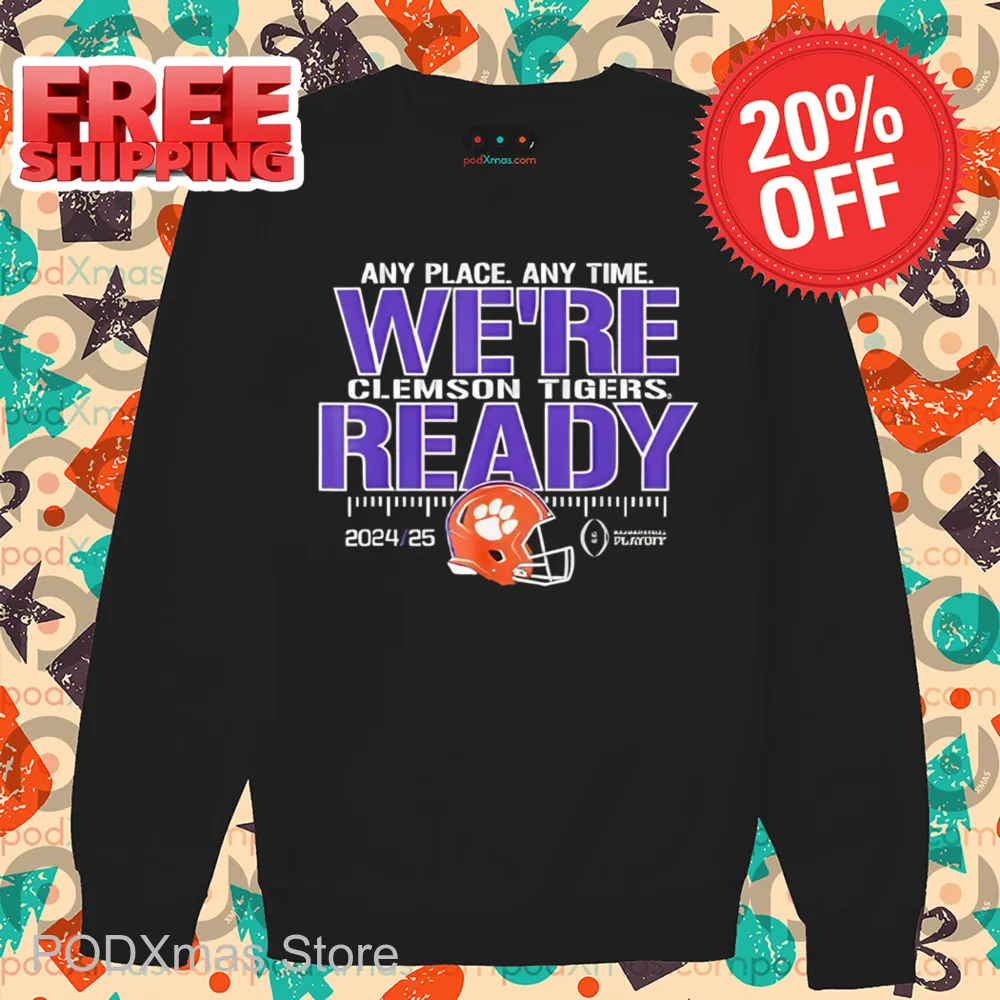 Any Place Any Time We're Clemson Tigers Ready 2025 Shirt