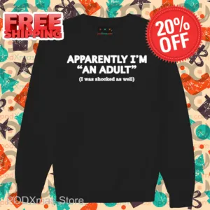 Apparently I'm An Adult I Was Shocked As Well Shirt