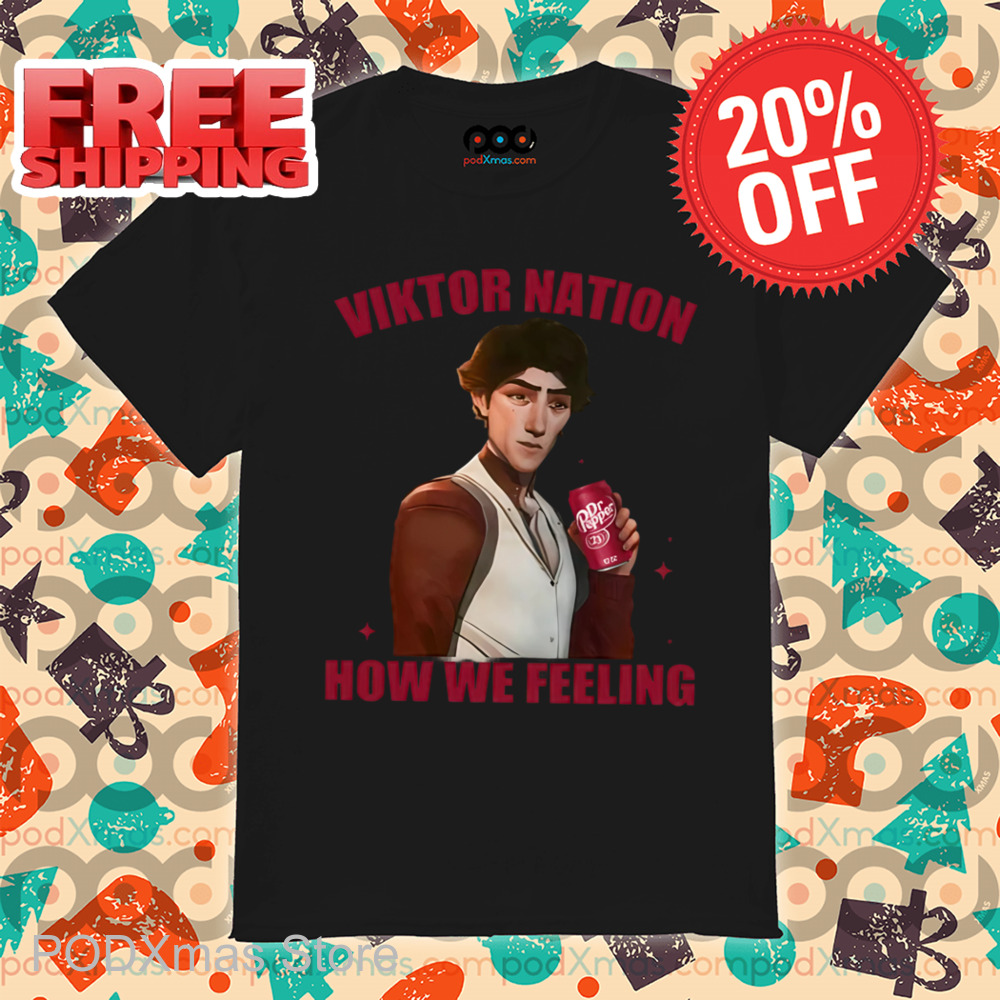 Arcane Viktor Nation How We Feeling Shirt