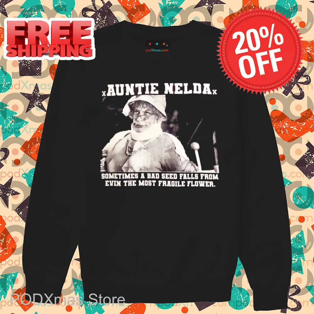 Auntie Nelda Sometimes A Bad Seed Falls From Even The Most Fragile Flower Shirt