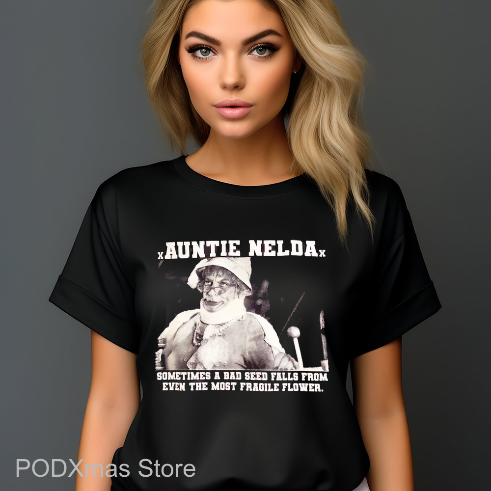 Auntie Nelda Sometimes A Bad Seed Falls From Even The Most Fragile Flower Shirt