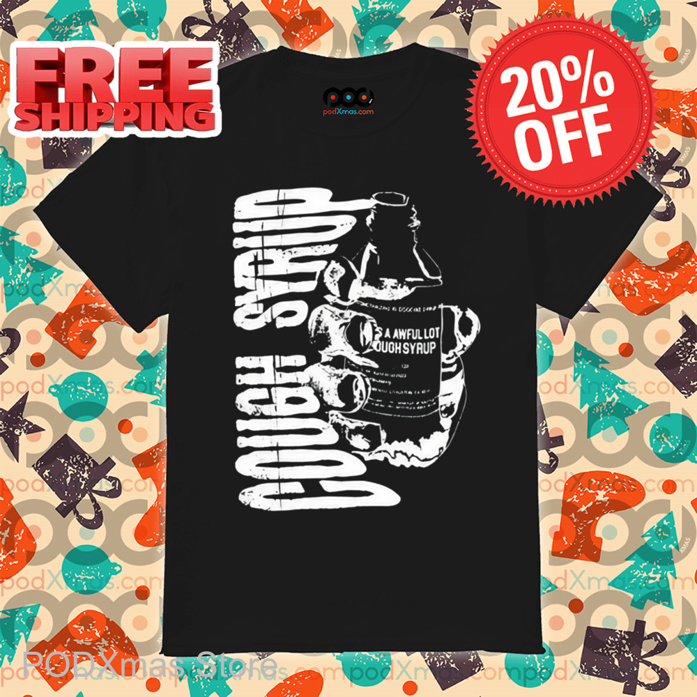 Awful Lot Of Cough Syrup Warning Shirt