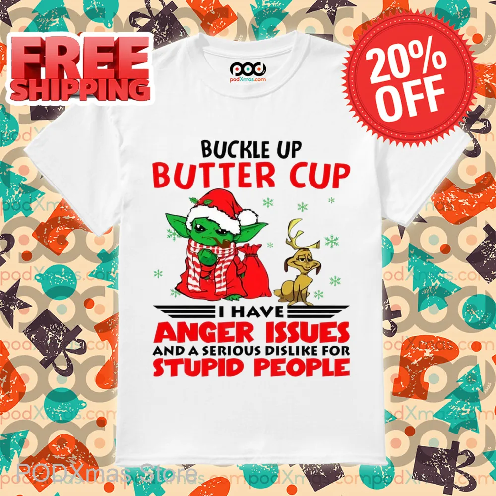 Baby Yoda Buckle Up Buttercup I Have Anger Issues And A Serious Dislike For Stupid People Shirt