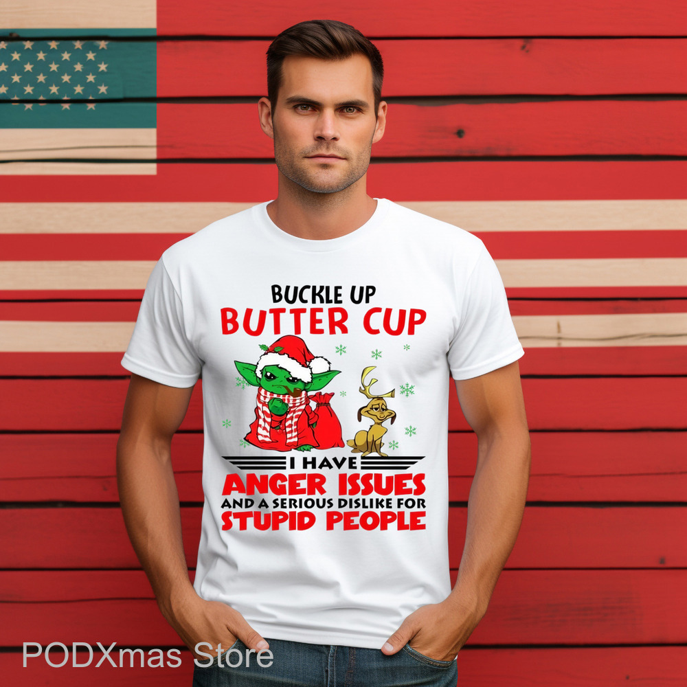 Baby Yoda Buckle Up Buttercup I Have Anger Issues And A Serious Dislike For Stupid People Shirt