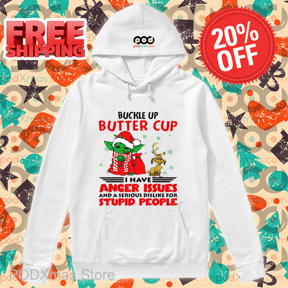 Baby Yoda Buckle Up Buttercup I Have Anger Issues And A Serious Dislike For Stupid People Shirt
