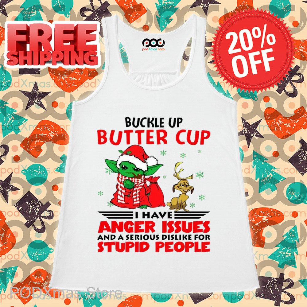 Baby Yoda Buckle Up Buttercup I Have Anger Issues And A Serious Dislike For Stupid People Shirt