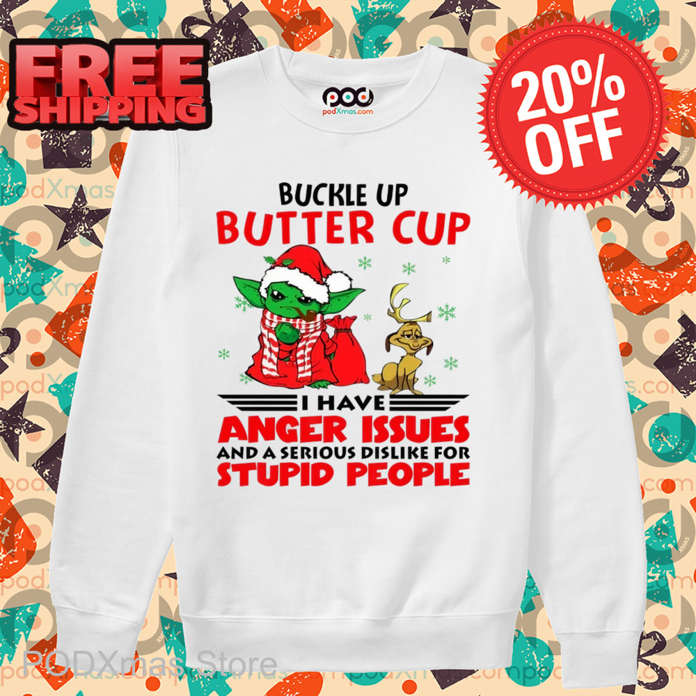 Baby Yoda Buckle Up Buttercup I Have Anger Issues And A Serious Dislike For Stupid People Shirt
