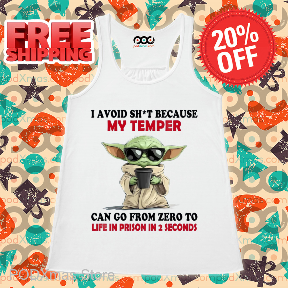 Baby Yoda I Avoid Shit Because My Temper Can Go From Zero To Life In Prison In 2 Seconds Shirt