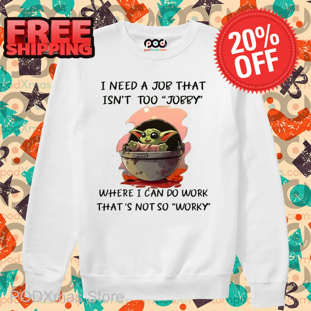 Baby Yoda I Need A Job That Isn't Too Jobby Shirt