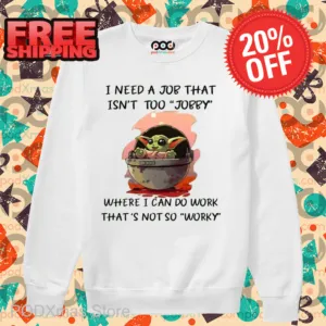 Baby Yoda I Need A Job That Isn't Too Jobby Shirt