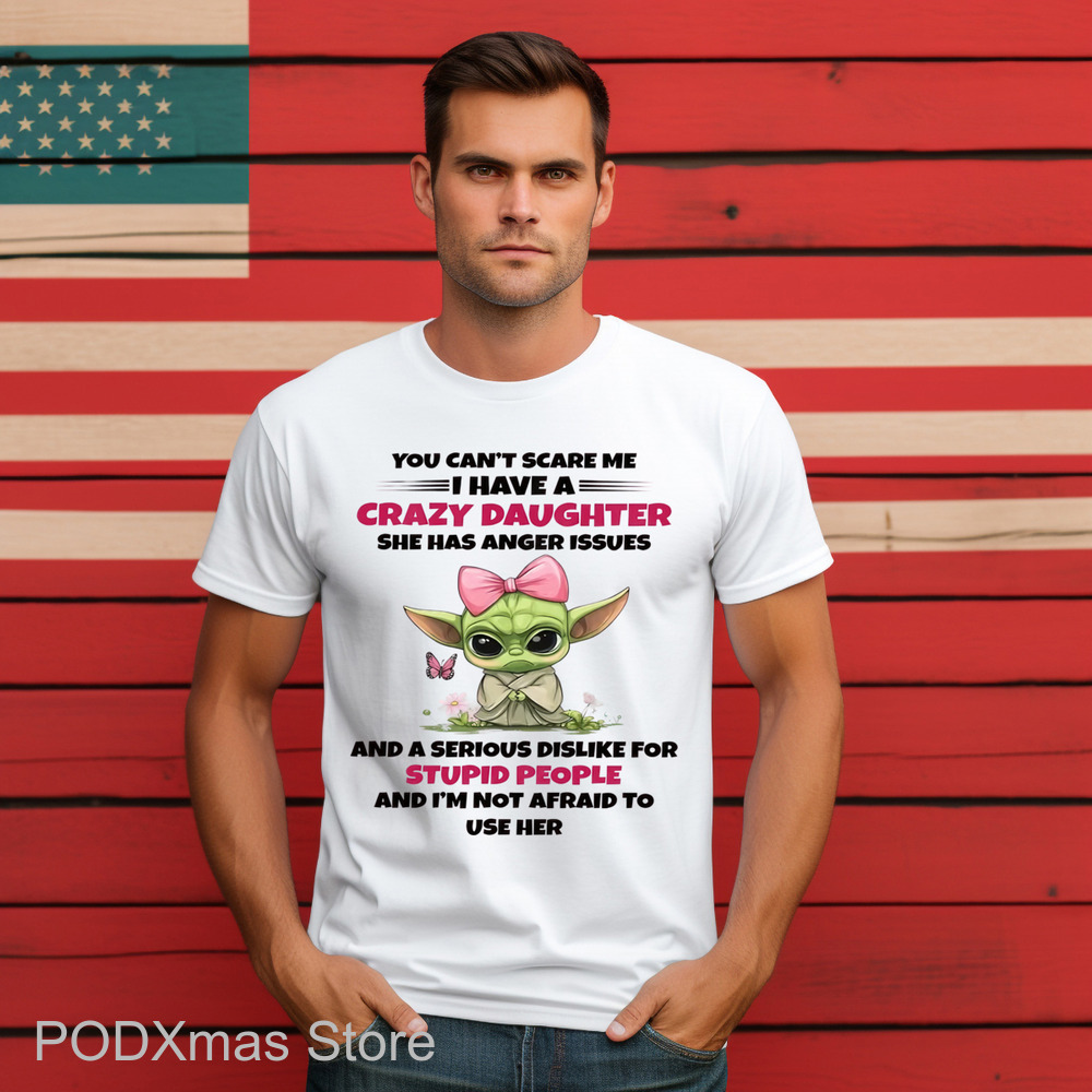 Baby Yoda You Can't Scare Me I Have A Crazy Daughter Shirt