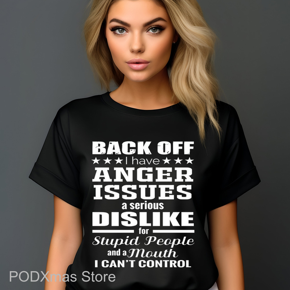 Back Off I Have Anger Issues A Serious Dislike For Stupid People Shirt