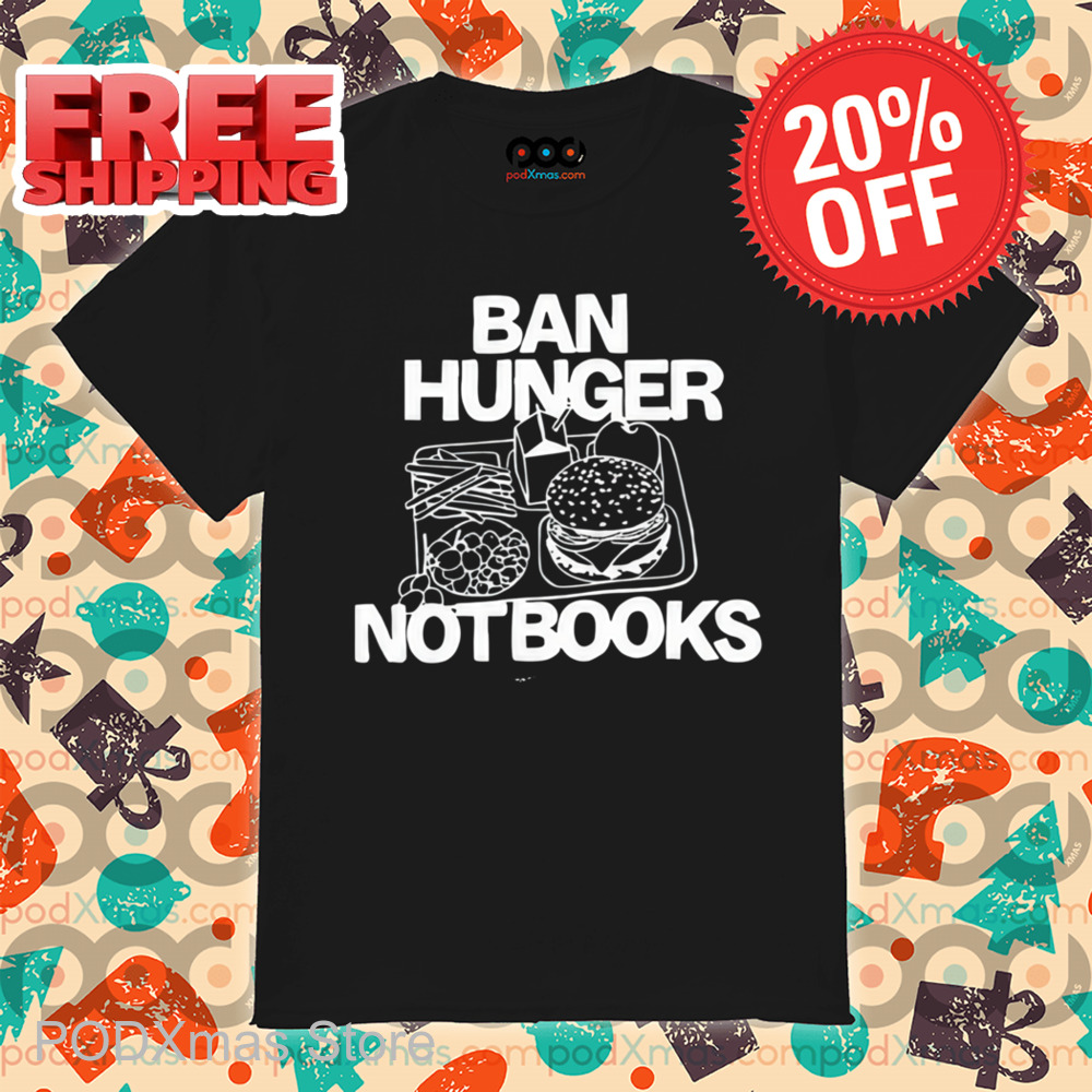 Ban Hunger Not Books Shirt