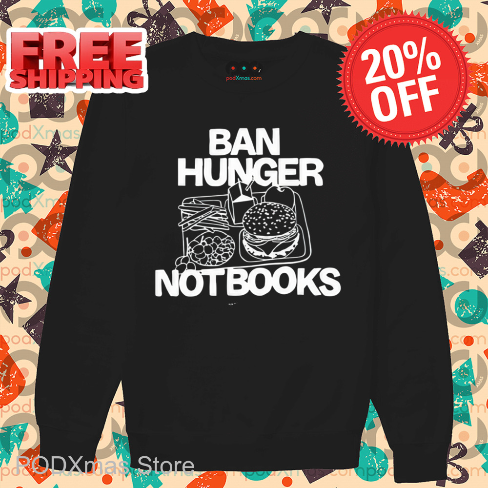 Ban Hunger Not Books Shirt