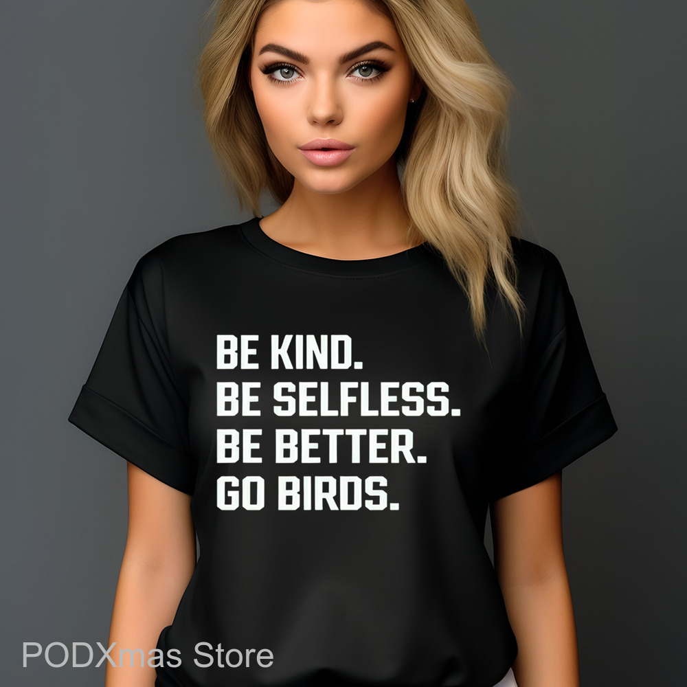 Be Kind Be Selfless Be Better Go Birds Shirt