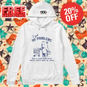 Bear I Got 99 Problems And A Sweet Little Treat Would Solve Most Of Them Shirt