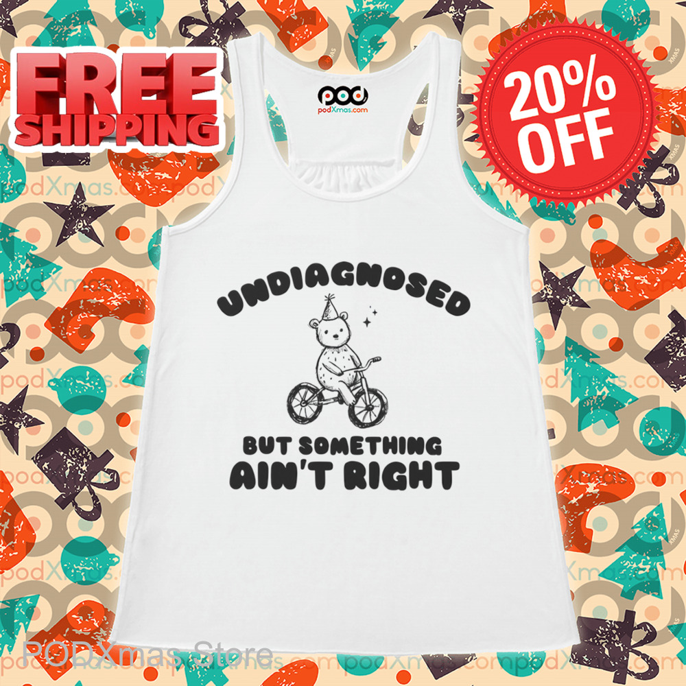 Bear Undiagnosed But Something Ain't Right Shirt