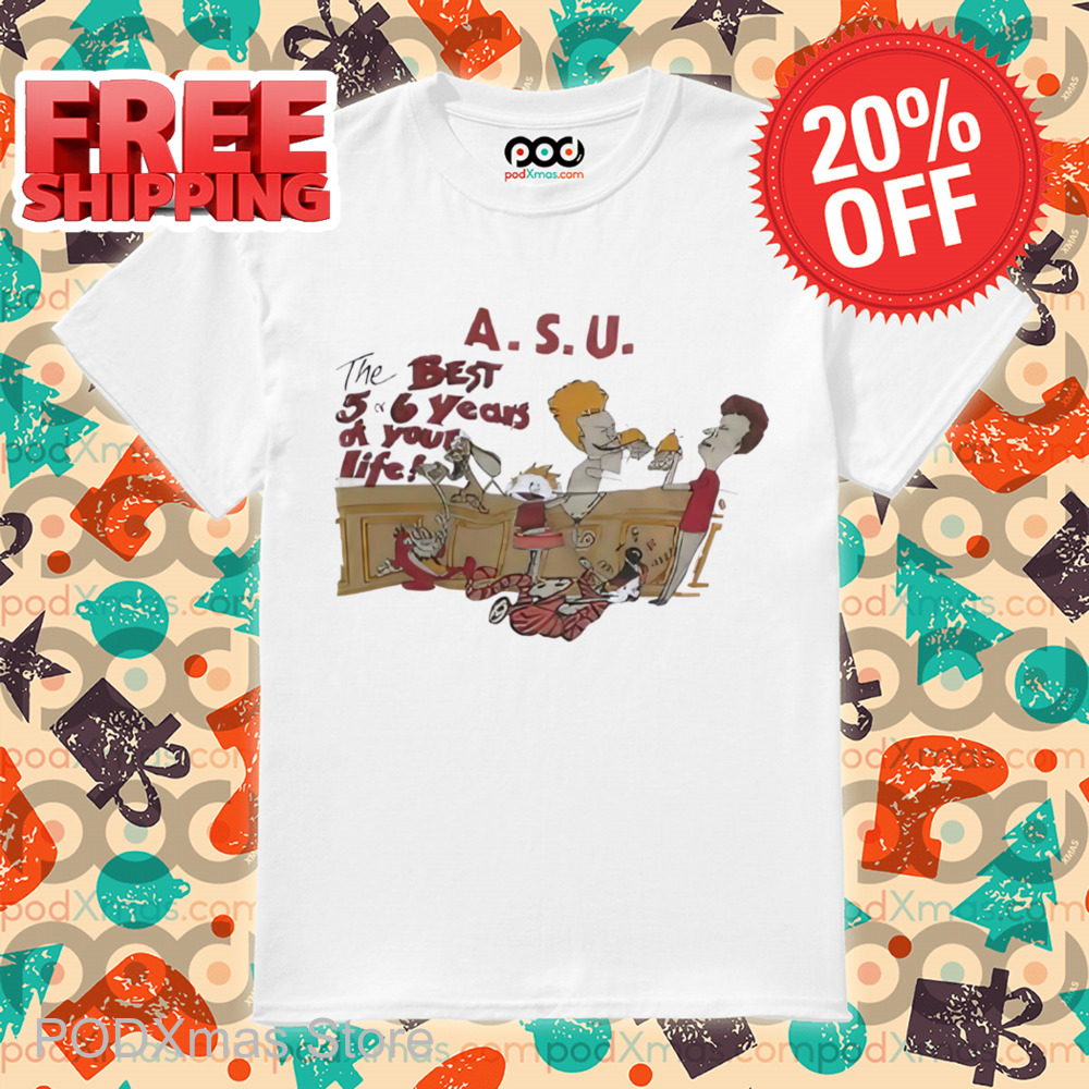 Beavis and Butt-Head ASU The Best 5 or 6 Years Of Your Life Shirt