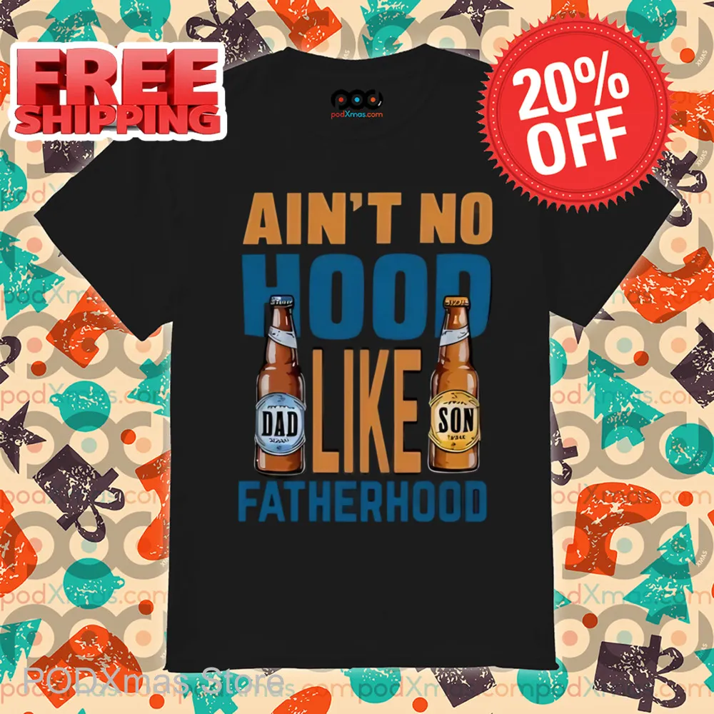 Beer Ain't No Hood Like Fatherhood Shirt