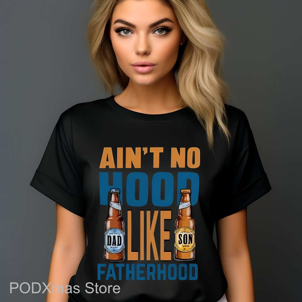 Beer Ain't No Hood Like Fatherhood Shirt