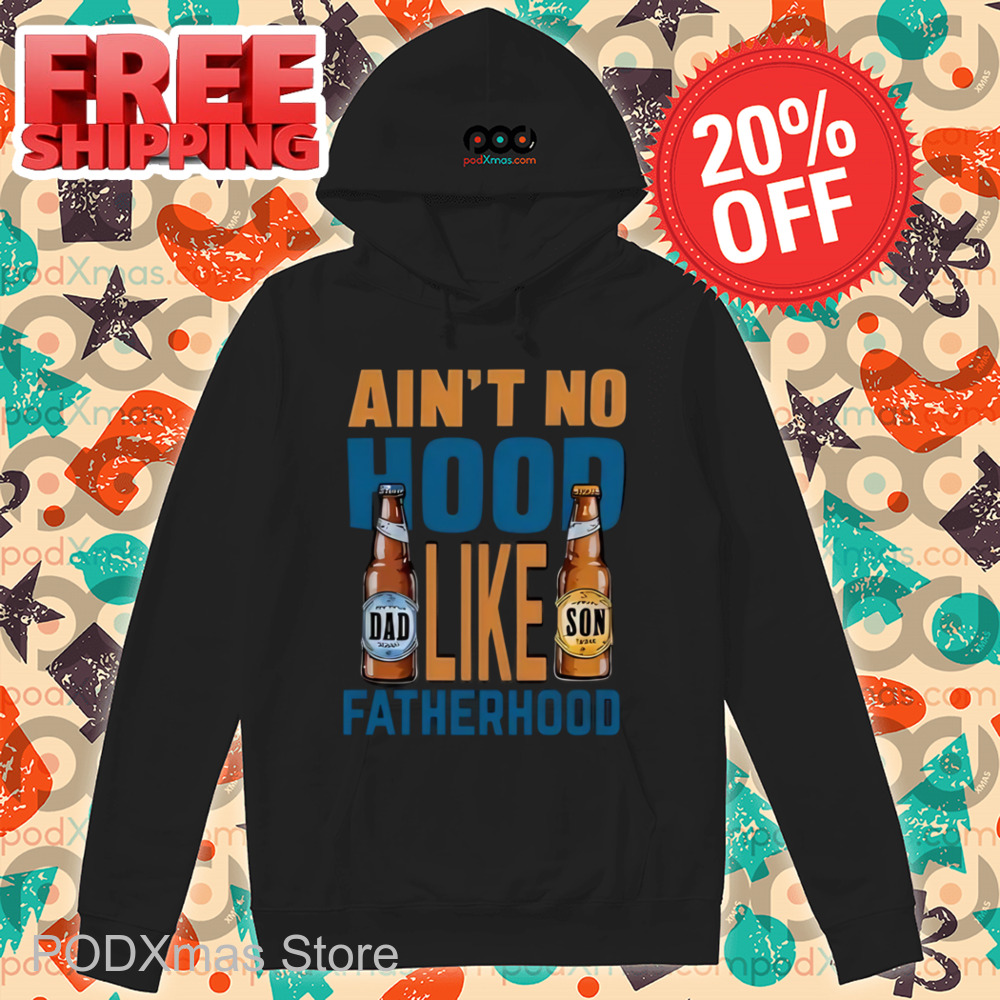 Beer Ain't No Hood Like Fatherhood Shirt